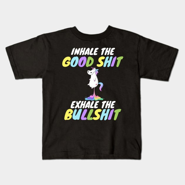 Inhale the Good Shit Exhale the Bullshit Kids T-Shirt by WorkMemes